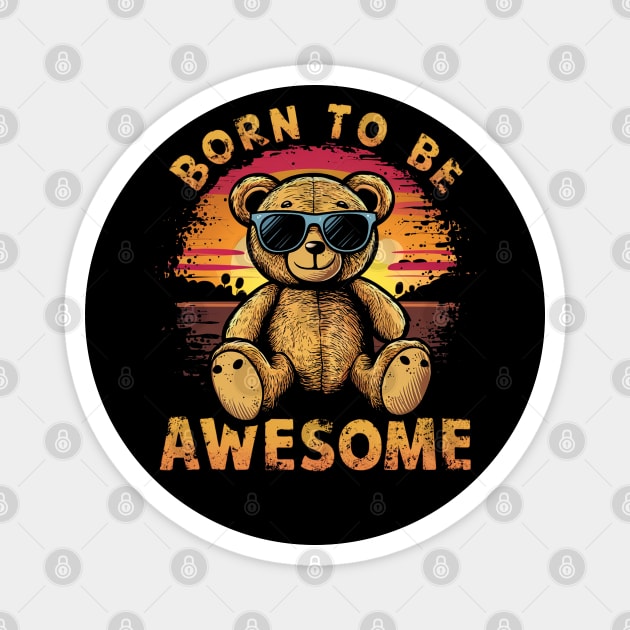 Born to Be Awesome Funny Cute Teddy Bear Birthday Retro Boys Magnet by NIKA13